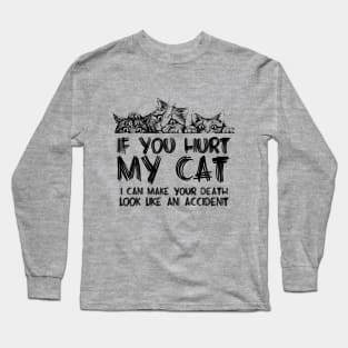 If you hurt my cat I can make your death look like an accident Long Sleeve T-Shirt